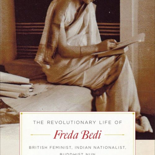 Revolutionary Life of Freda Bedi: British Feminist, Indian Nationalist, Buddhist Nun / Vicki Mackenzie