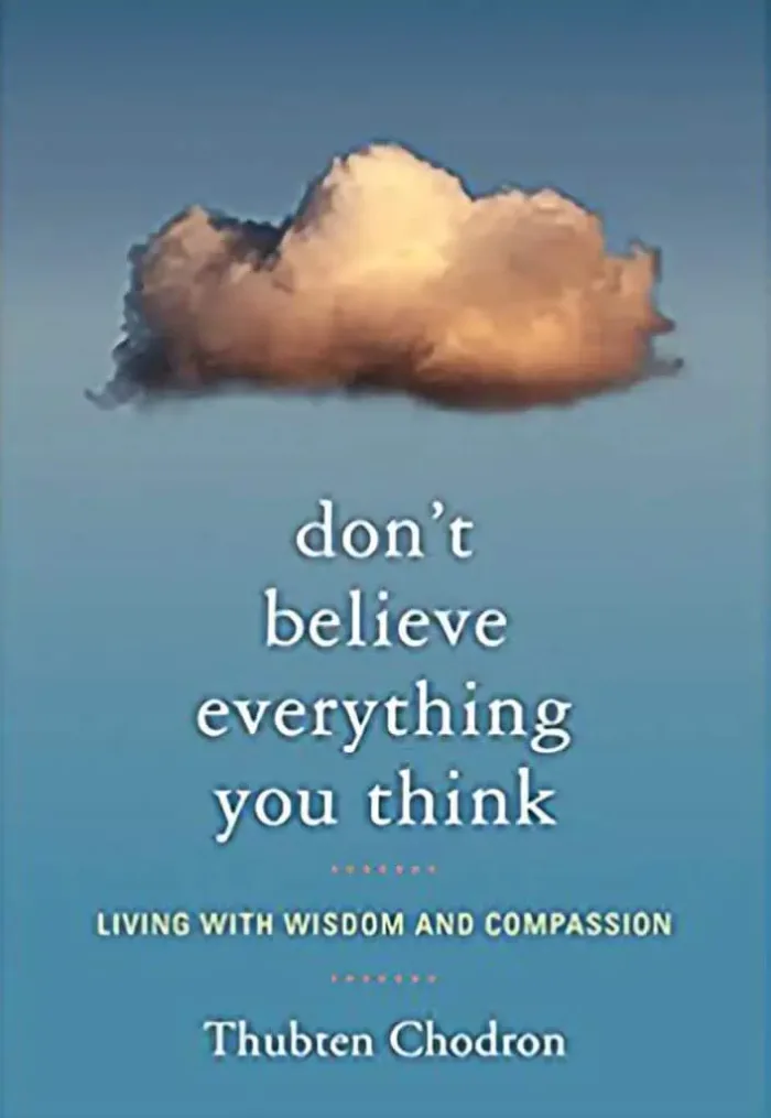 Don’t Believe Everything You Think / Thubten Chodron