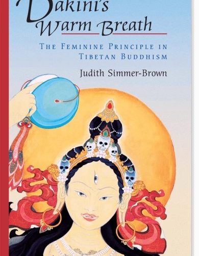 Dakini’s Warm Breath: the Feminine Principle in Tibetan Buddhism / Judith Simmer-Brown