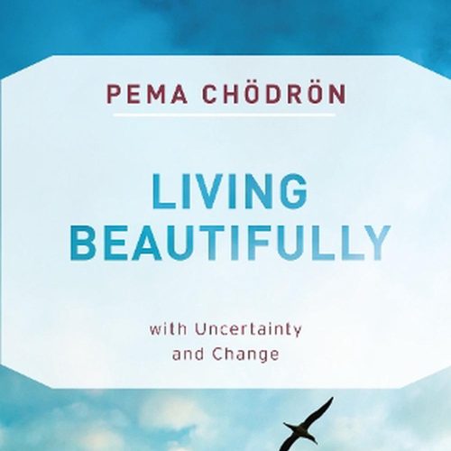 Living Beautifully: with uncertainty and change / Pema Chodron