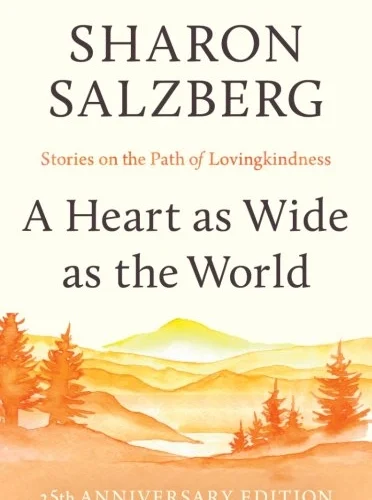 Heart as Wide as the World: stories on the path of loving kindness / Sharon Salzberg